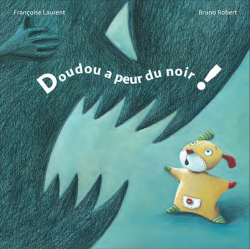 Doudou a peur du noir ! Françoise Laurent
